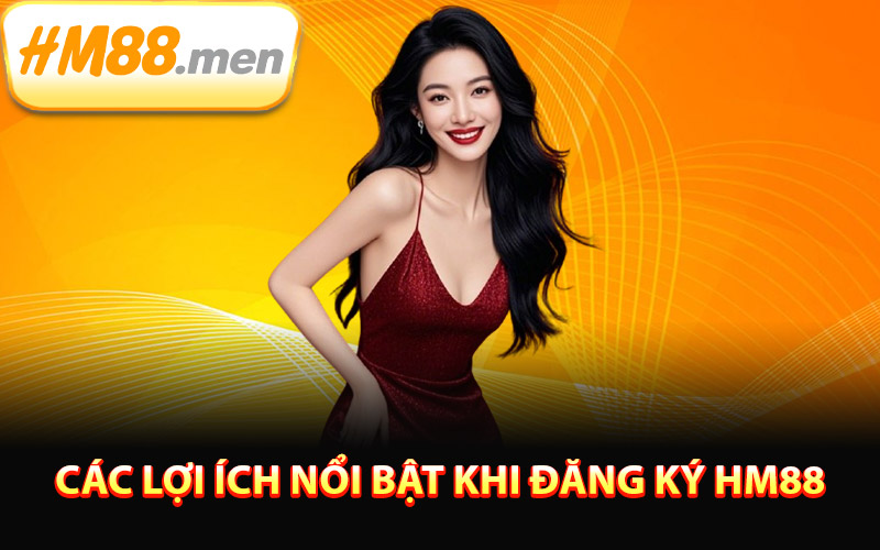 Các lợi ích nổi bật khi đăng ký HM88