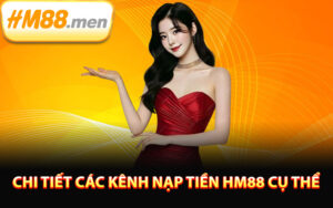 Chi tiết các kênh nạp tiền HM88 cụ thể