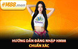 Hướng dẫn đăng nhập HM88 chuẩn xác