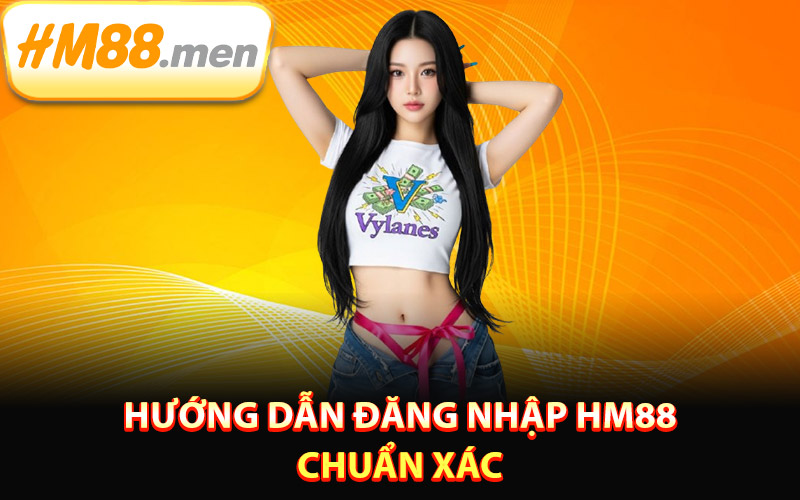 Hướng dẫn đăng nhập HM88 chuẩn xác