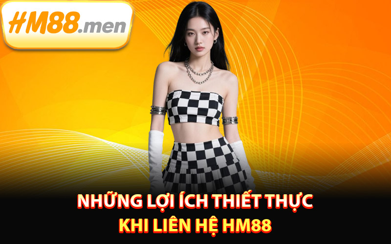 Những lợi ích thiết thực khi liên hệ HM88