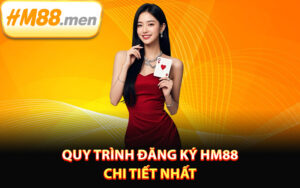 Quy trình đăng ký HM88 chi tiết nhất