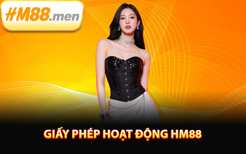 Giấy Phép Hoạt Động HM88 – Hợp Pháp Minh Bạch Quốc Tế 1 Tổng quan về giấy phép hoạt động HM88