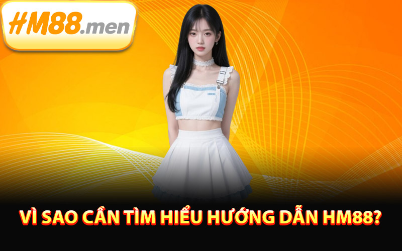 Vì sao cần tìm hiểu hướng dẫn HM88?